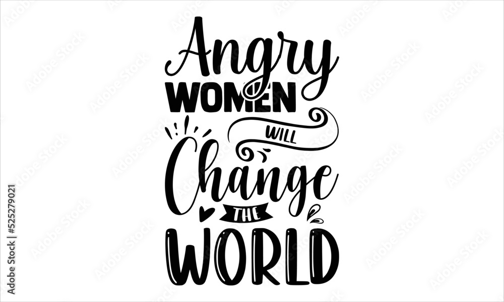 Angry Women Will Change The World - Girl Power T shirt Design, Hand drawn lettering and calligraphy, Svg Files for Cricut, Instant Download, Illustration for prints on bags, posters Angry Women Will Change The World - Girl Power T shirt Design, Hand drawn lettering and calligraphy, Svg Files for Cricut, Instant Download, Illustration for prints on bags, posters