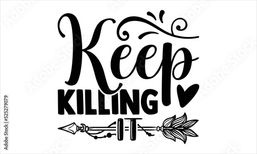Keep Killing It - Girl Power T shirt Design, Modern calligraphy, Cut Files for Cricut Svg, Illustration for prints on bags, posters