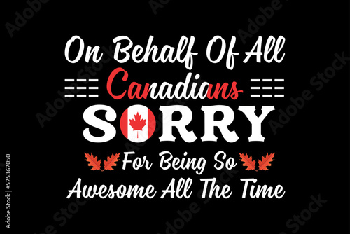 On behalf of all Canadians sorry for being so awesome all the time, thanksgiving day t-shirt design