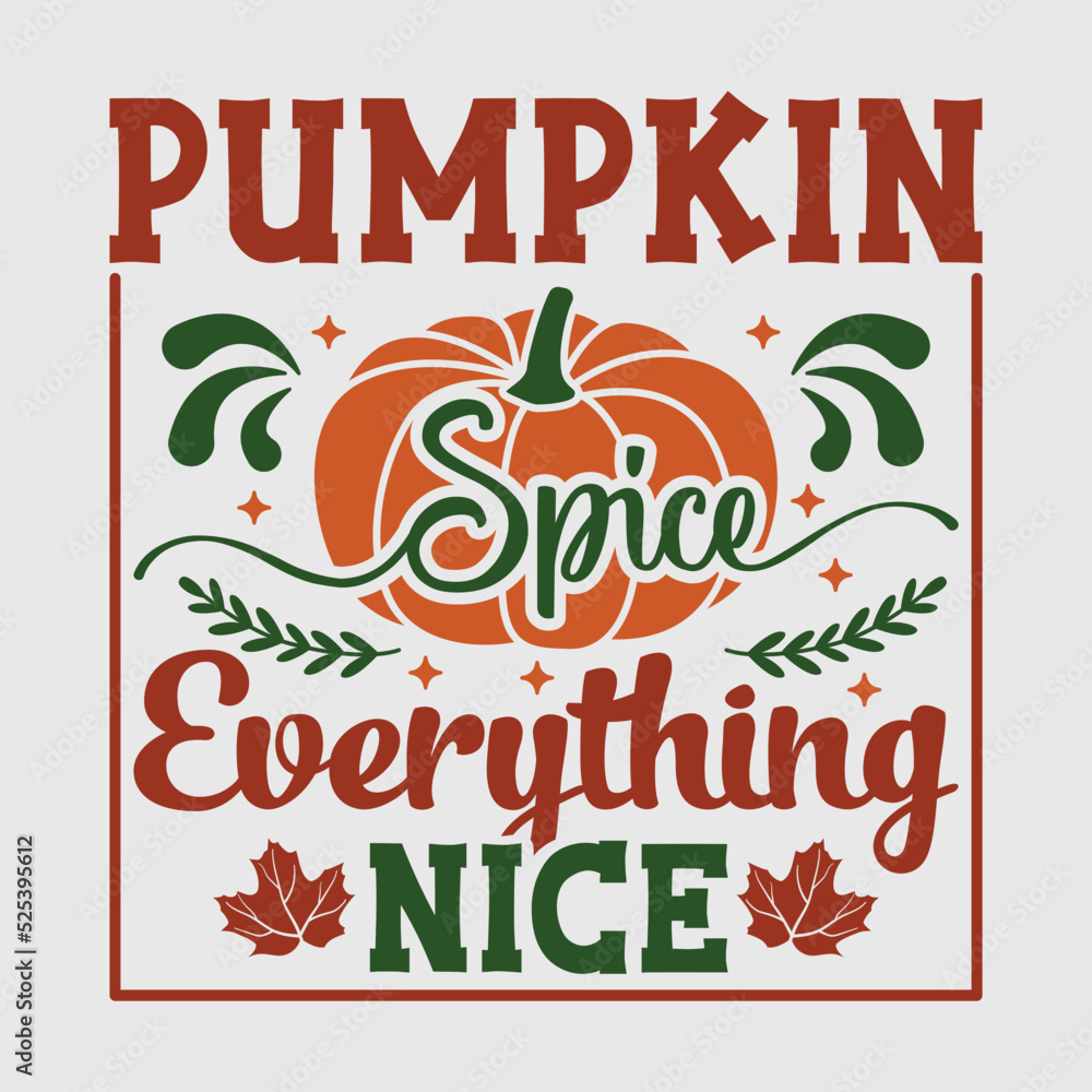 Obraz premium Pumpkin Spice Everything Nice SVG Cut File, Thanksgiving Svg, Fall Sign Svg, Halloween Svg, Pumpkin Spice Everything Nice t-shirt, Autumn Quotes, Typography Design,