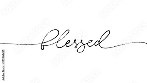 Blessed hand writing line lettering. Hand drawn motivation lettering quote. Ink illustration for poster, banner, greeting card. Vector black line calligraphy with swashes isolated on white background.