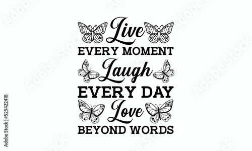 Live every moment laugh every day love beyond words - Butterfly SVG Design Vector illustration. Hand lettering well in butterfly silhouette. Good for scrapbooking, posters, templet, textiles, gifts, 