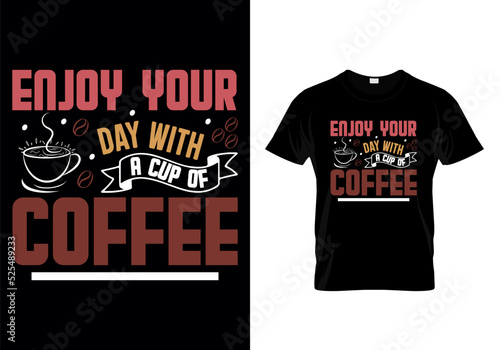 Enjoy Your Day With A Cup Of Coffee Typographic T Shirt Design Vector
