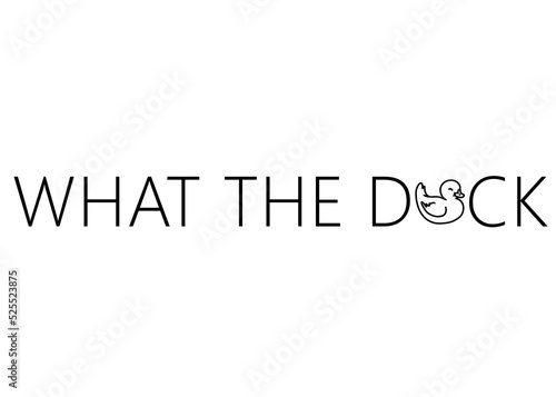 What the duck. funny cute rubber duck quote lettering line digital illustration