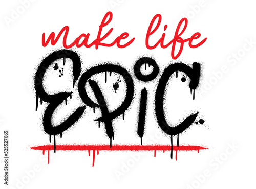 Slogan of Make life epic with splash effect and drops. Urban street graffiti style. Print for graphic tee, sweatshirt, poster. Vector illustration is on white background