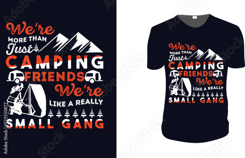 We're More Than Just Camping Friends We're Like A Really Small Gang. adventure, Camping T-Shirt, Camping Vector graphic for t shirt. Vector graphic, typographic poster t-shirt.Camping style background