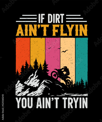 If dirt ain't flyin you ain't tryin Dirt Biker T-shirt