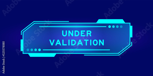 Futuristic hud banner that have word under validation on user interface screen on blue background