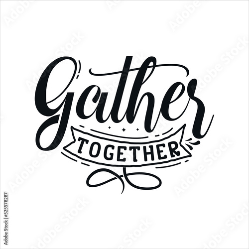 Gather Together vector illustration   hand drawn lettering with thanksgiving quotes  thanksgiving designs for t shirt  poster  print  mug  and for card
