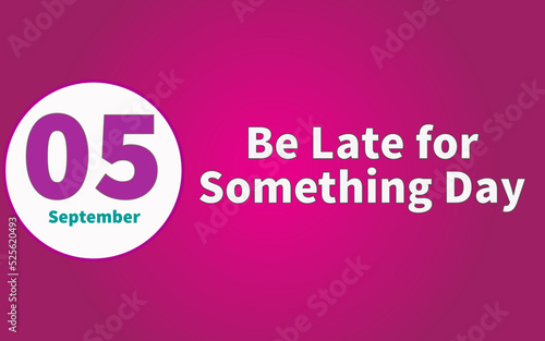 Happy Be Late for Something Day, September 05. Calendar of September Retro Text Effect, Vector design © Rehmat