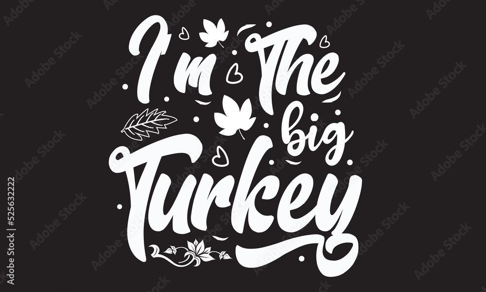 I'm The Big Turkey Svg T-Shirt Design 