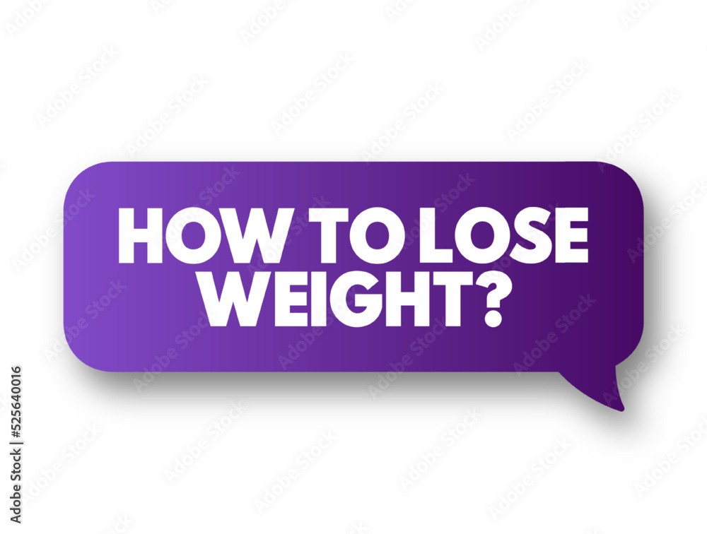 How To Lose Weight? text message bubble, concept background How To Lose Weight? text message bubble, concept background