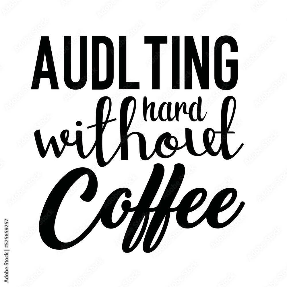 quotes t shirt, typography, vector graphic or poster design.quotes t shirt, typography, vector graphic or poster design. audlting hard without coffee quotes t shirt, typography, vector graphic or poster design.quotes t shirt, typography, vector graphic or poster design. audlting hard without coffee