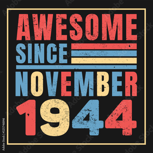 Awesome Since November 1944. Vintage Retro Birthday Vector, Birthday gifts for women or men, Vintage birthday shirts for wives or husbands, anniversary T-shirts for sisters or brother