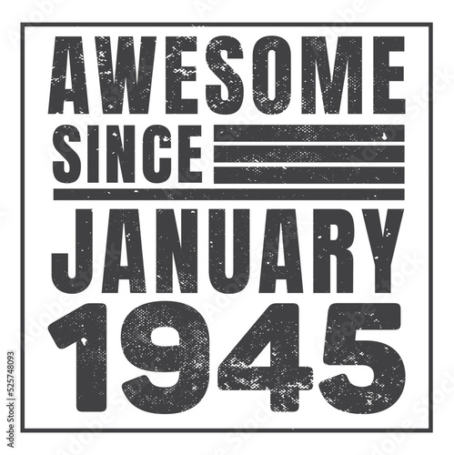 Awesome Since January 1945. Vintage Retro Birthday Vector  Birthday gifts for women or men  Vintage birthday shirts for wives or husbands  anniversary T-shirts for sisters or brother