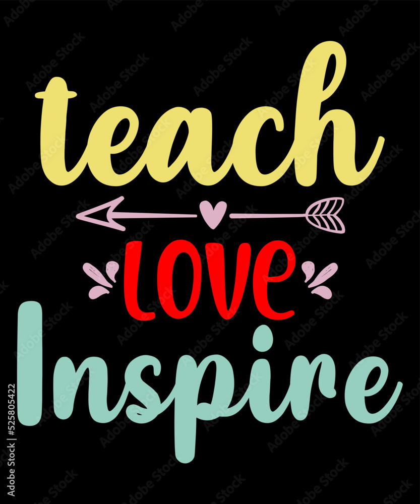 teach love inspire is a vector design for printing on various surfaces like t shirt, mug etc.