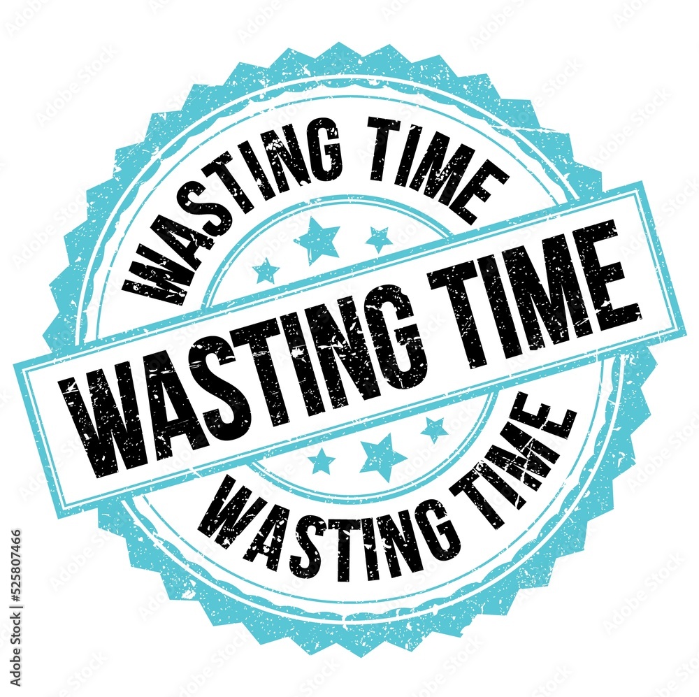WASTING TIME text on blue-black round stamp sign WASTING TIME text on blue-black round stamp sign