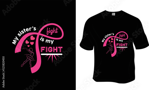 My sister's fight is my fight, Breast cancer awareness t-shirt design. Ready to print for apparel, poster, and illustration. Modern, simple, lettering t-shirt vector.

