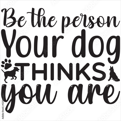 Be the person your dog thinks you are