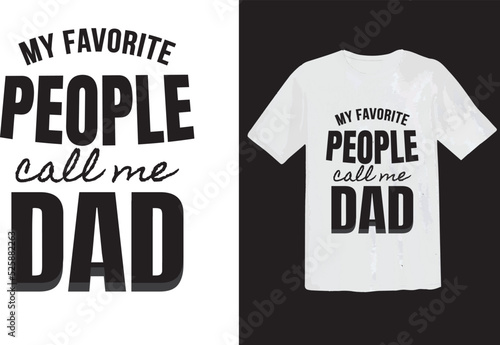 My favorite people call me dad typography tshirt design, Father's day typography tshirt, Dad and son quotes tshirt graphic design