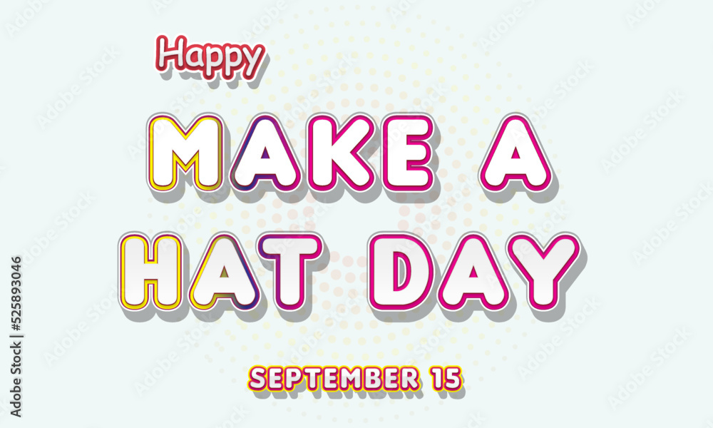 Happy Make a Hat Day, September 15. Calendar of September Text Effect, Vector design