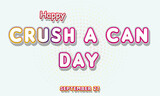 Happy Crush a Can Day, September 27. Calendar of September Text Effect, Vector design