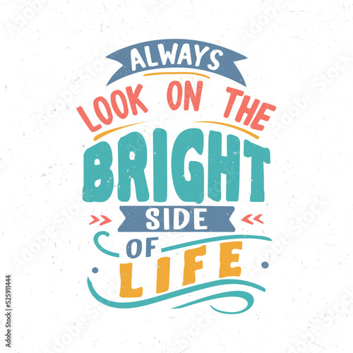 Always look on the bright side of life  Hand lettering inspirational quote t-shirt design
