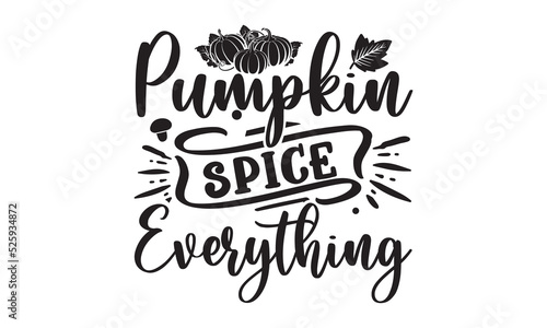 Pumpkin spice everything-Thanksgiving t shirt design, Funny Thanksgiving Shirt print template, Turkey Day typography shirt design, Fall autumn thankful shirt, svg, poster, print, mug, and for card