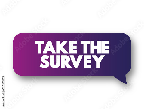 Take the Survey - take part in a questionnaire, to give one's opinion, text concept message bubble