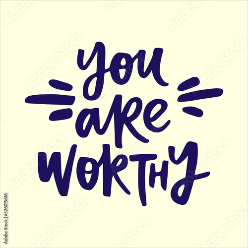 You are worthy - handwritten quote. Creative calligraphy illustration for posters, cards, etc.