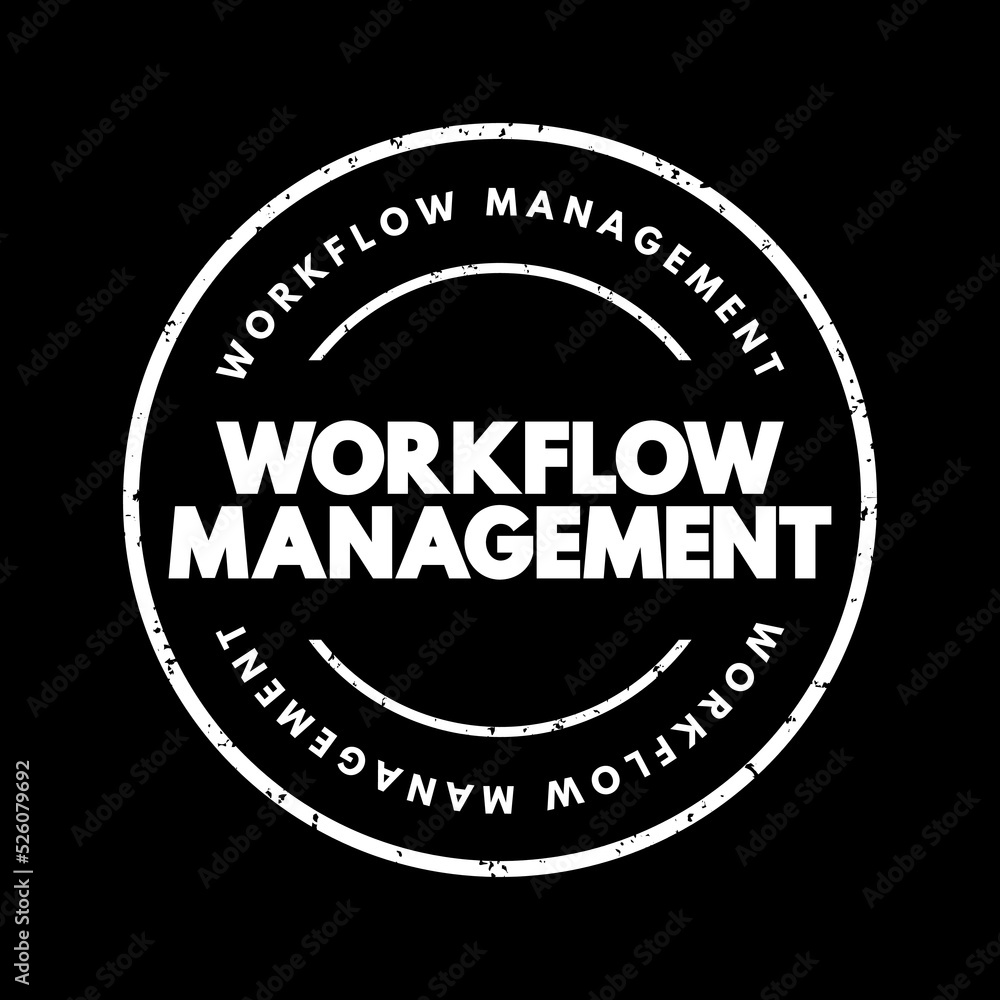 Workflow Management - identification, organization, and coordination of a particular set of tasks that produce a specific outcome, text concept stamp