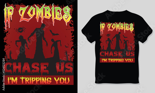 If Zombie chase us I'm tripping you, Halloween T-Shirt Design.