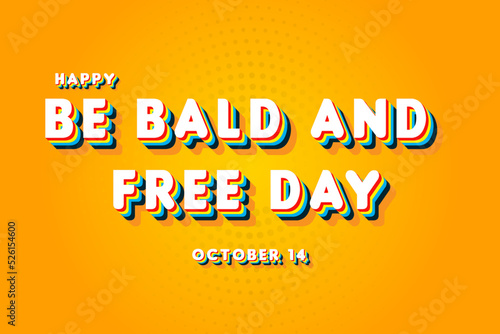 Happy Be Bald and Free Day, october 14. Calendar of october Retro Text Effect, Vector design