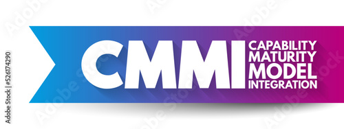 CMMI - Capability Maturity Model Integration is a process level improvement training and appraisal program, acronym concept background