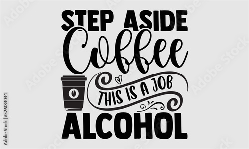 Step aside coffee this is a job for alcohol- Coffee T-shirt Design, lettering poster quotes, inspiration lettering typography design, handwritten lettering phrase, svg, eps