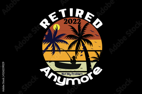 Retired 2022 not my problem anymore, Halloween t-shirt design