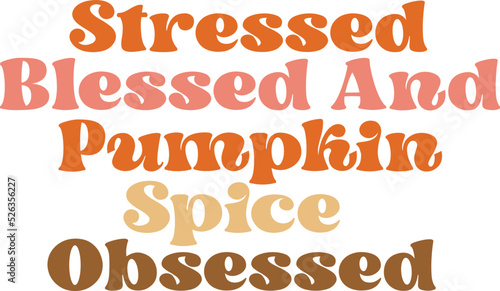 Stressed blessed and pumpkin spice obsessed Retro SVG Design.