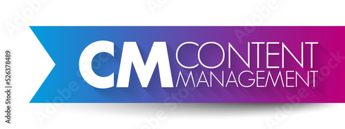 CM - Content Management is a set of processes and technologies that supports the collection, managing, and publishing of information in any form or medium, acronym concept background
