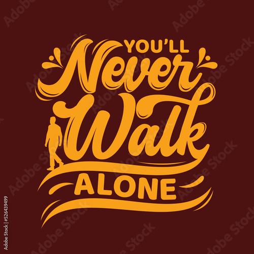 You'll never walk alone. Quote typography lettering for t-shirt design. sport quote . Vector illustration with hand-drawn lettering