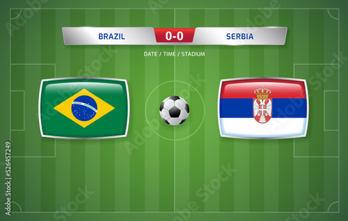 Brazil vs Serbia scoreboard broadcast template for sport soccer tournament 2022 and football championship