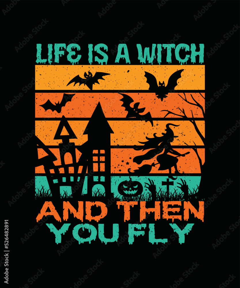 Life Is A Witch And Then You Fly T-shirt Design