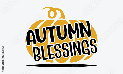 Autumn Blessings - Thanksgiving t shirt design, Hand drawn lettering phrase isolated on white background, Calligraphy graphic design typography element, Hand written vector sign, svg
