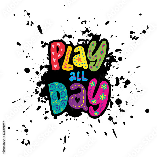 Play all day hand lettering decorative. Poster quote.