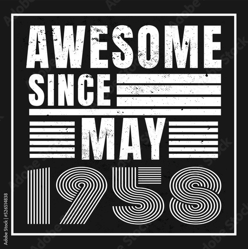 Awesome Since May 1958. Vintage Retro Birthday Vector, Birthday gifts for women or men, Vintage birthday shirts for wives or husbands, anniversary T-shirts for sisters or brother