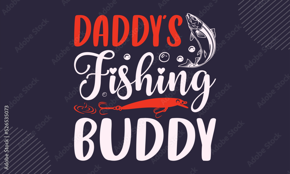 Obraz premium Daddy’s Fishing Buddy - Fishing T shirt Design, Hand lettering illustration for your design, Modern calligraphy, Svg Files for Cricut, Poster, EPS