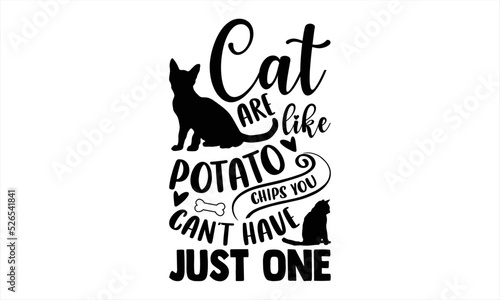 Cat Are Like Potato Chips You Can't Have Just One - Cat Mom T shirt Design, Hand drawn lettering and calligraphy, Svg Files for Cricut, Instant Download, Illustration for prints on bags, posters