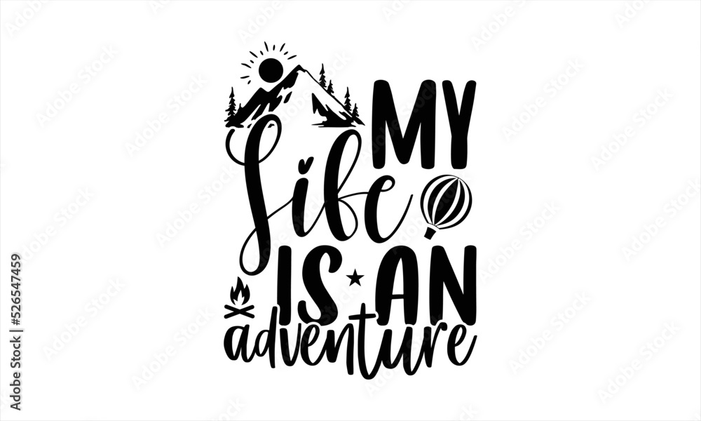 Fototapeta premium My Life Is An Adventure - Traveling T shirt Design, Modern calligraphy, Cut Files for Cricut Svg, Illustration for prints on bags, posters