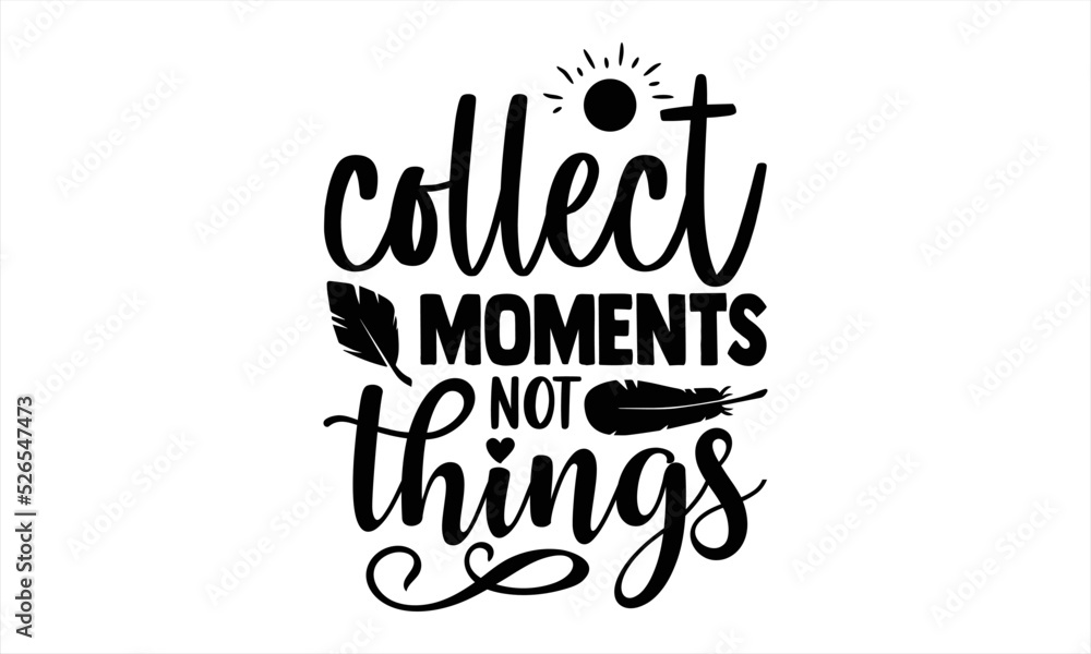 Collect Moments Not Things - Traveling T shirt Design, Modern calligraphy, Cut Files for Cricut Svg, Illustration for prints on bags, posters