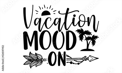 Vacation Mood On - Traveling T shirt Design, Hand drawn vintage illustration with hand-lettering and decoration elements, Cut Files for Cricut Svg, Digital Download