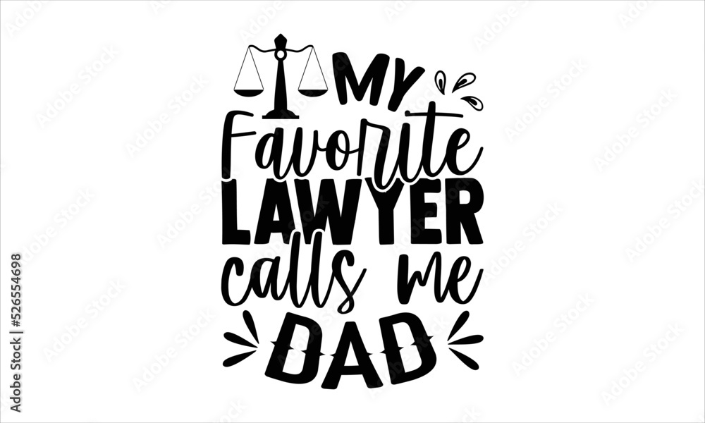 Naklejka premium My Favorite Lawyer Calls Me Dad - Lawyer T shirt Design, Hand lettering illustration for your design, Modern calligraphy, Svg Files for Cricut, Poster, EPS